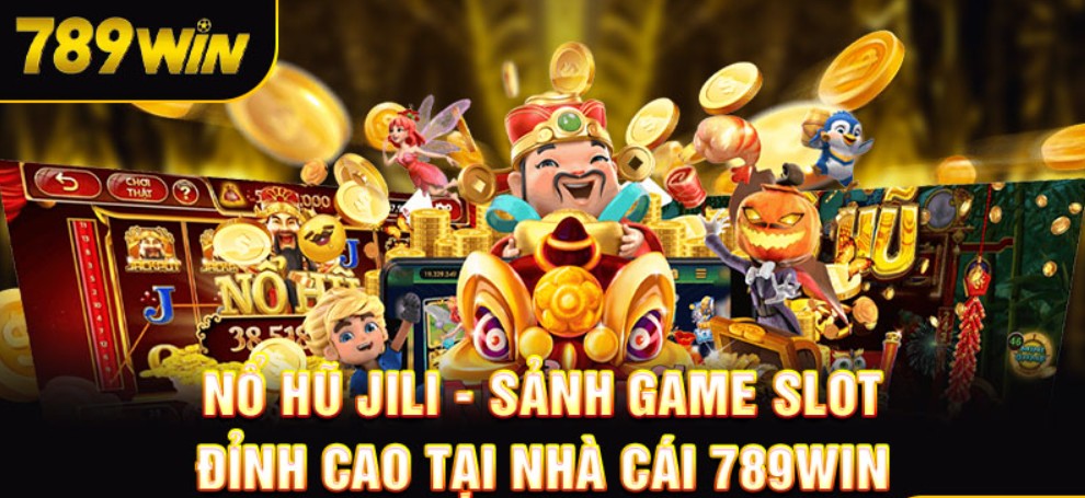 JILI Slots 789WIN - Sảnh Game Quay Hũ Đẳng Cấp Quốc Tế Một số chiến thuật tăng vốn khi chơi