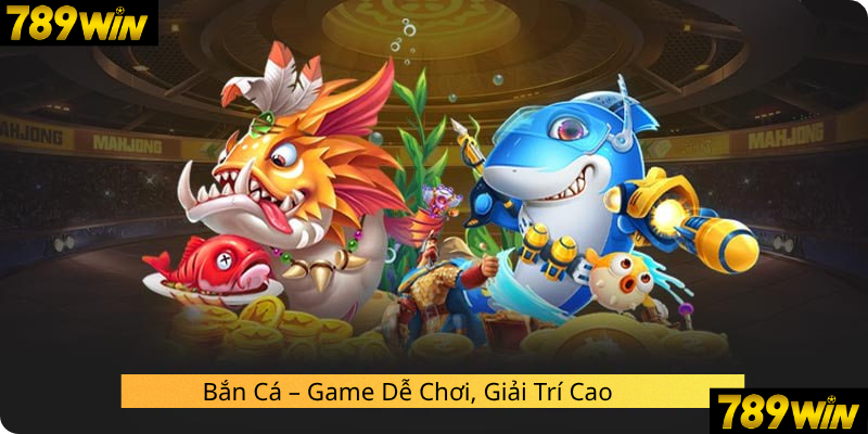 Sảnh game giải trí bắn cá 789WIN độc đáo