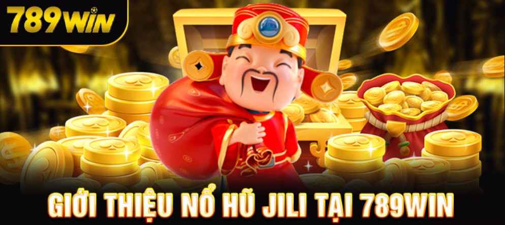 JILI Slots 789WIN - Sảnh Game Quay Hũ Đẳng Cấp Quốc Tế Sảnh quay hũ JILI Slots 789WIN hiện đại nhất